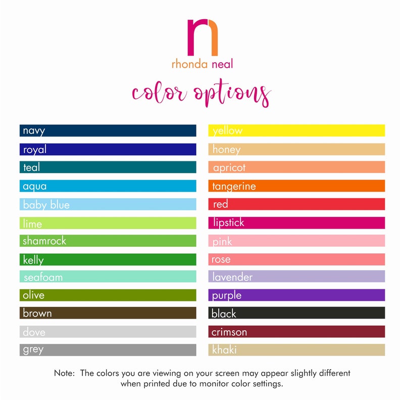 May include: Color options chart with 18 color swatches. The colors are navy, royal, teal, aqua, baby blue, lime, shamrock, kelly, seafoam, olive, brown, dove, grey, yellow, honey, apricot, tangerine, red, lipstick, pink, rose, lavender, purple, black, crimson, and khaki.