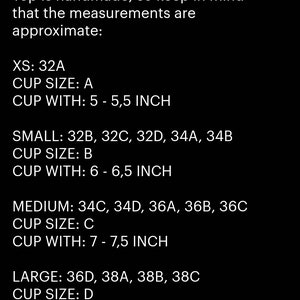 May include: A chart showing approximate measurements for handmade tops in different sizes. XS: 32A, cup size A, 5-5.5 inches. Small: 32B, 32C, 32D, 34A, 34B, cup size B, 6-6.5 inches. Medium: 34C, 34D, 36A, 36B, 36C, cup size C, 7-7.5 inches. Large: 36D, 38A, 38B, 38C, cup size D, 8-8.5 inches.
