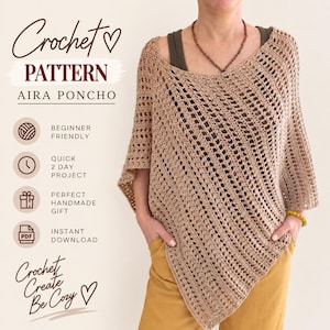 May include: A beige crochet poncho with an openwork stitch pattern. Text on the left reads: Crochet Pattern Aira Poncho, Beginner Friendly, Quick 2 Day Project, Perfect Handmade Gift, Instant Download, and Crochet Create Be Cozy.