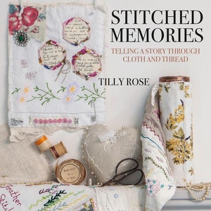 Stitched Memories Book by Tilly Rose - includes embroidery and stitch project instructions