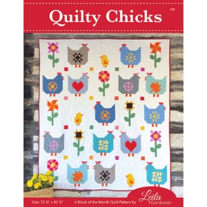 May include: Quilty Chicks quilt pattern featuring a colorful design of chickens, flowers, and sunflowers. The quilt is 72 1/2 inches by 82 1/2 inches. A Block of the Month Quilt Pattern by Leila Gardunia.