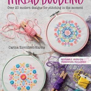 Thread Doodling with Reusable Iron On Transfers Included in the Book, 20 Modern Embroidery Designs, Hand Stitching Diagrams and 11 Transfers