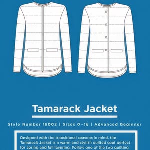 May include: A white line drawing of a quilted jacket pattern. The text "Tamarack Jacket" is below the image. The text "Style Number 16002 | Sizes 0-18 | Advanced Beginner" is below the text "Tamarack Jacket".