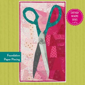 May include: A quilt pattern titled Sadie the Scissors measuring 16 inches by 29 inches. The design features a large pair of teal scissors centered over a background of various pink and magenta fabric scraps. Text includes Everyday Notions series 1 of 5 and Foundation Paper Piecing.