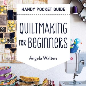 May include: A book titled "Quiltmaking for Beginners: A Handy Pocket Guide" by Angela Walters. The book cover features a colorful patchwork quilt, a sewing machine, and fabric scraps.