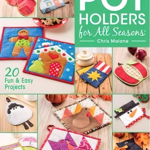 May include: A book cover titled "POT HOLDERS for All Seasons" by Chris Malone, featuring various quilted pot holders. The pot holders showcase diverse designs, including a gingerbread man, a house, an apple, and a snowman. The cover also includes the text "20 Fun & Easy Projects".