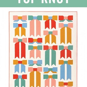 May include: A quilt pattern called "Top Knot" for an advanced beginner sewist. The pattern features a quilt design with a repeating pattern of colorful bows.