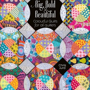 Big, Bold & Beautiful Quilt Book by Chris Jurd Contemporary to Traditional, Bursting w/ Color, they will captivate quilters of all stripes!