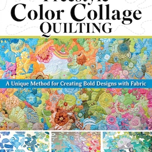 May include: A book cover with the title "Freestyle Color Collage Quilting: A Unique Method for Creating Bold Designs with Fabric". The cover features a colorful quilt with a variety of floral and geometric patterns. The quilt is made up of many different fabrics in a variety of colors, including red, orange, yellow, green, blue, and purple.