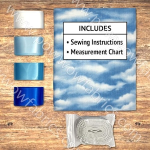 May include: An assortment of sewing supplies on a wooden surface. Includes a piece of fabric with a blue sky and cloud pattern, four different colored ribbons, and a roll of white trim in a clear plastic bag. The image also includes a text box that says "Includes - Sewing Instructions - Measurement Chart."