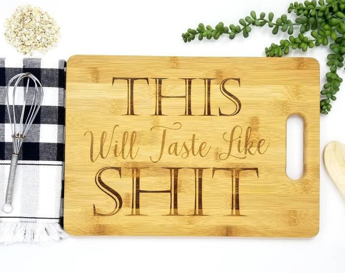 CUSTOM CUTTING BOARD  This Will Taste Like Shit | Funny Cutting Board | Vulgar Gift Funny Gift | White Elephant Gift | Joke Gift for Friend