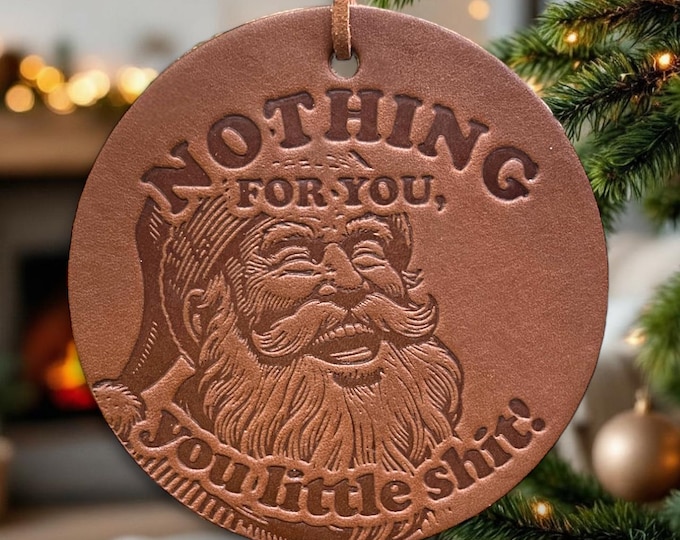 Funny Christmas Ornament: Secret Santa, White Elephant, Dirty Santa Gift, 100% American Full Grain Leather, Nothing for you, Funny Gift