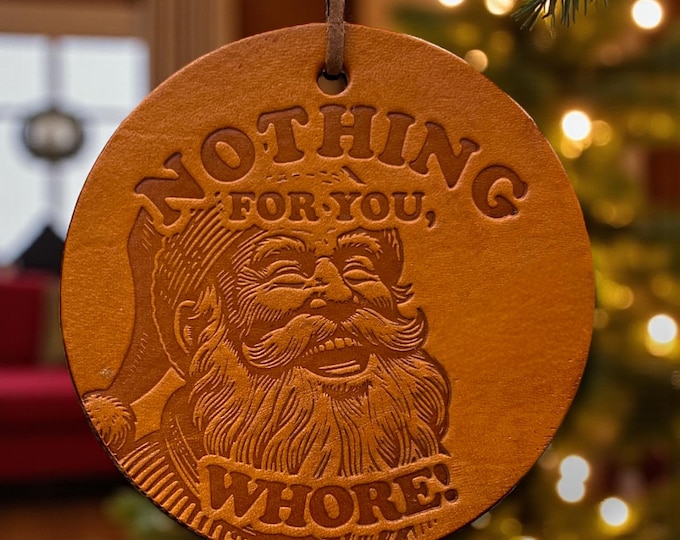 Funny Christmas Ornament - Dirty Santa Gift, Secret Santa, White Elephant, 100% American Full Grain Leather, Nothing for you Whore