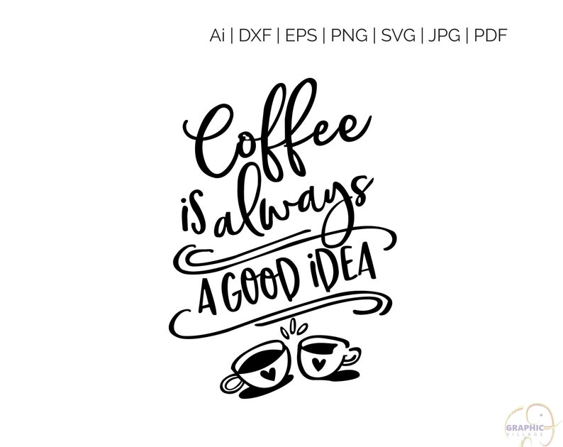 Download Coffee is a always A good Idea SVG Digital Silhouette and ...