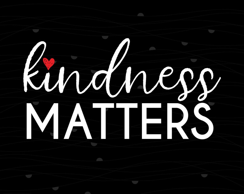 Kindness Matters Svg Kindness Matters Quote About Kindness - Etsy