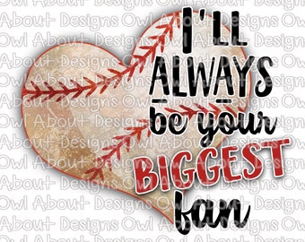 I'll Always Be Your Biggest Fan Digital Download. Baseball. Watercolor. Sublimation Design. Grunge. Distressed. Sports. Heart. Clipart. PNG.