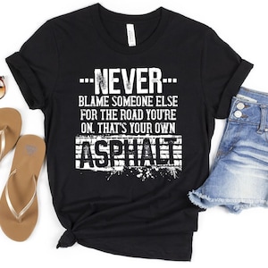 Never Blame Someone Else for the Road You&#39;re On Asphalt Digital Design. Printable. NOT AN SVG. Single Color. Screen Printing. Funny. Sub.