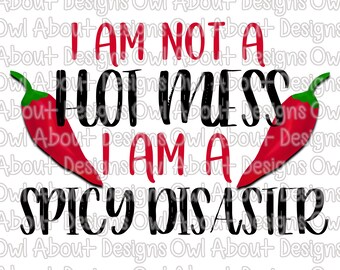 I Am Not a Hot Mess I Am a Spicy Disaster Digital Download. Funny. Hot Mess. Clipart. Sublimation Design. Pepper. Shirt Design. Funny Shirt.