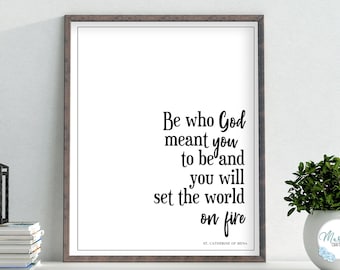 Be Who God Meant You To Be and You Will Set the World on Fire printable wall art, St Catherine of Siena Quote, Digital Art Print