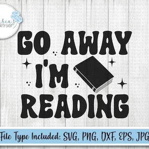 Go Away I&#39;m Reading svg file, Book lover retro png file, Funny bookish clip art, Book quote cut files svg, eps, dxf, png, jpg