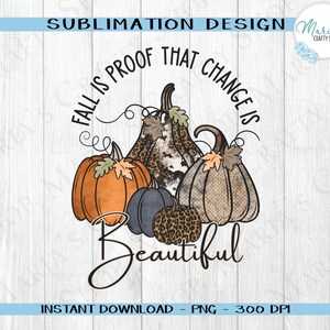 Fall is Proof that change is Beautiful PNG, Fall Pumpkin design, Leopard pattern, Sublimation Design for tshirt, mug, home decor, autumn png