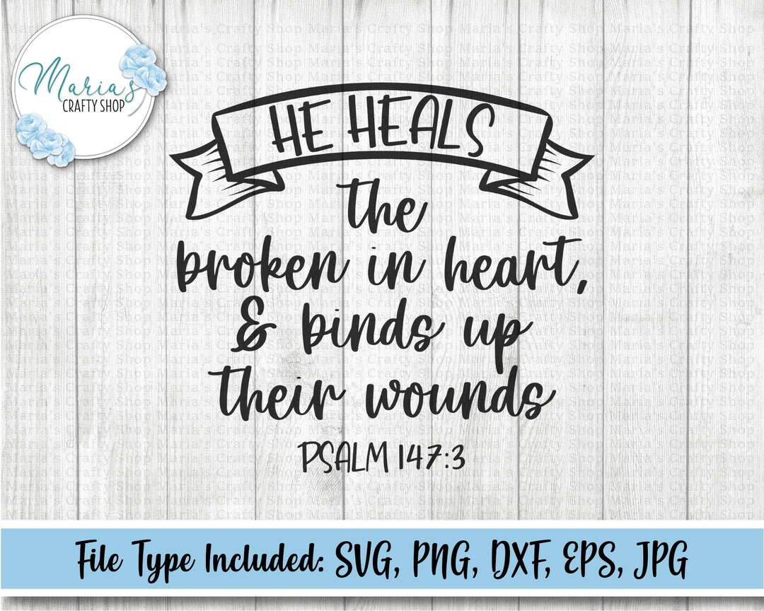 He Heals the Broken in Heart and Binds up Their Wounds Svg File, Bible ...