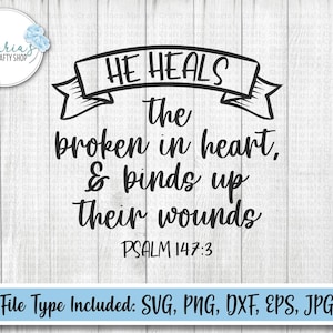 He heals the broken in heart and binds up their wounds svg file, Bible verse psalm 147:3 png clip art, Christian faith cut files