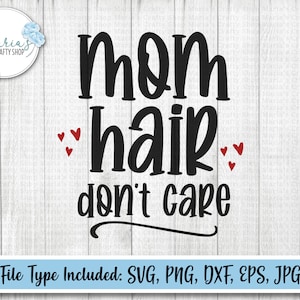 Mom Hair Don't Care SVG, Chignon spettinato svg, Capelli mamma indaffarata svg, Mamma divertente svg, Design maglietta, Tumbler svg, file tagliati png, svg, eps, dxf, jpg