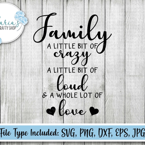 Family A Little Bit Of Crazy, A Little Bit Of Loud, And A Whole Lot Of Love svg, sign svg, cricut svg, silhouette svg, png, dxf, eps, jpg