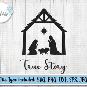 May include: Black silhouette of a nativity scene with a star and the text "True Story." The image includes a stable, Mary, Joseph, and baby Jesus in a manger. Below the image is a blue banner with the text "File Type Included: SVG, PNG, DXF, EPS, JPG."