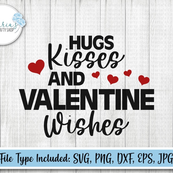 Hugs, Kisses and Valentine Wishes svg, Valentine's day svg, tshirt svg, home decor design, cut files in svg, png, dxf, eps, jpg