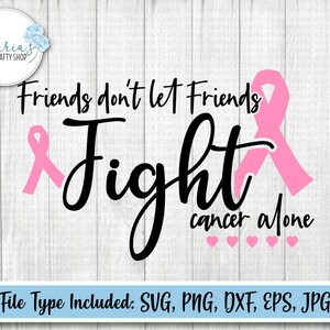 Freunde lassen Freunde nicht allein gegen Krebs kämpfen, Krebs SVG, Unterstützen svg, Freunde svg, schneide Dateien in png, jpg, dxf, eps, svg