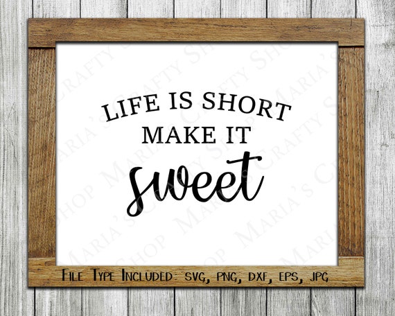 Download Life Is Short Make It Sweet Cutting Files In Svg Png Dxf Etsy