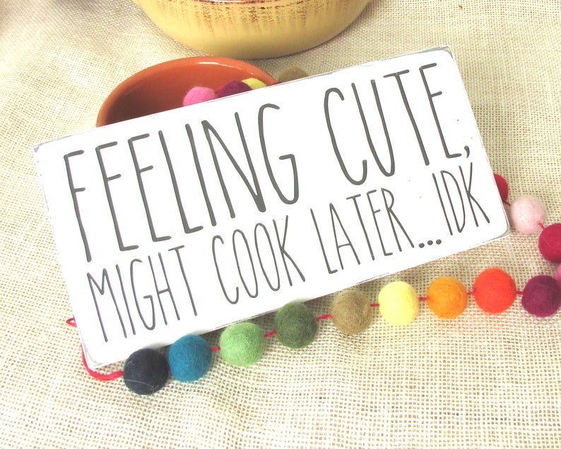 Feeling Cute Challenge Might Cook Later Funny Kitchen Signs Mini Wood Signs Perfect For College Dorm Room Apartment Or Home Decor