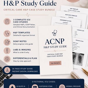 May include: A 36-page ACNP H&P study guide for critical care, featuring case studies, SOAP note templates, lab and imaging guides, and differential plans. The digital document includes sections on GI bleed, anemia, posterior STEMI, cardiogenic shock, and hydrocephalus.
