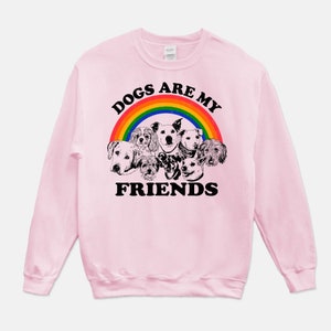 Dogs Are My Friends Sweatshirt..Dog Lover Sweatshirt..Animal Lover Apparel..Dog Mom/Dad Sweatshirt..Cute Pet Graphic Sweatshirt..Colorful Light Pink