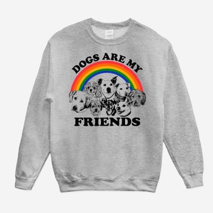 Dogs Are My Friends Sweatshirt..Dog Lover Sweatshirt..Animal Lover Apparel..Dog Mom/Dad Sweatshirt..Cute Pet Graphic Sweatshirt..Colorful Gray