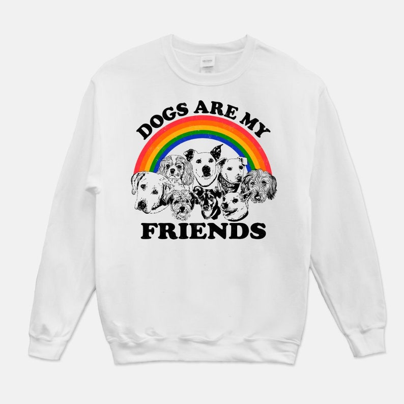 Dogs Are My Friends Sweatshirt..Dog Lover Sweatshirt..Animal Lover Apparel..Dog Mom/Dad Sweatshirt..Cute Pet Graphic Sweatshirt..Colorful White