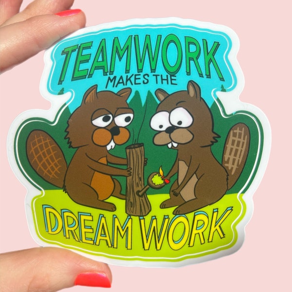 Teamwork Makes The Dream Work...Sticker... Vinyl... Laptop... Stickers...Decal...Water Bottle...Beaver...Bong...Weed...Stoner