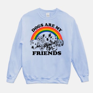 Dogs Are My Friends Sweatshirt..Dog Lover Sweatshirt..Animal Lover Apparel..Dog Mom/Dad Sweatshirt..Cute Pet Graphic Sweatshirt..Colorful Light Blue