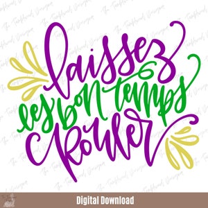 May include: Purple, green and gold lettering that reads "Laissez les bon temps rouler" in a whimsical font. This is a popular phrase used during Mardi Gras.