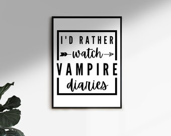 I'd Rather Watch The Vampire Diaries Ready To Print Custom Poster Wall Art Print At Home Money Saving A4 Art Decor