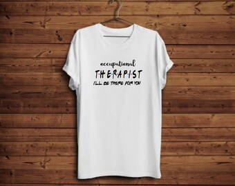 TERAPEUTA Ocupacional - ¡Estaré allí para usted! Camisa