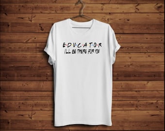 EDUCADOR - ¡Estaré allí para ti! Camisa