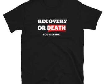 Drug Recovery T Shirt, Sobriety TShirt, Sober Shirt, Recovery Or Death You Decide T-Shirt, Addiction Recovery, 12 Steps, AA Shirt, NA
