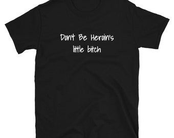 Don't be Heroin's Little Bitch Shirt, Camisa de recuperación para hombres mujeres, Regalo de recuperación de adicciones a las drogas, camisa de sobriedad, camisa sobria, regalo NA