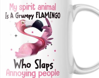 Funny Pink Flamingo Cup. My Spirit Animal Is A Grumpy Pink Flamingo Who Slaps Annoying People M821