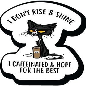 I Don&#39;t Rise And Shine Most Days, I Just Caffeinate And Hope For The Best. 4. Inch Sticker Vinyl Decal Wall Window Car Sticker |PS799|