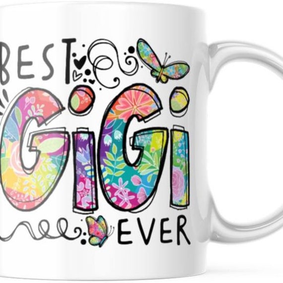 Best GiGi Ever- Cute 11 Ounce Coffee Mug For GMA M859