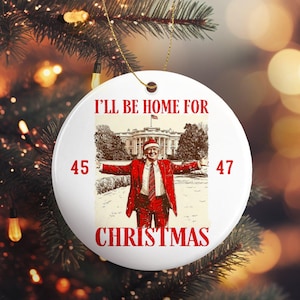 I&#39;ll Be Home For Christmas Trump 2024 45 47 Ornament - Trump Merch Gift For Trump Supporter - 3&quot; Round Ornament For Christmas Tree- FHJO0200